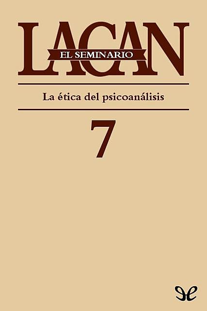 Libro 7. La ética del psicoanálisis, Jacques Lacan