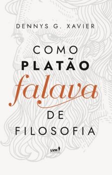 Como Platão falava de filosofia, Dennys Garcia Xavier