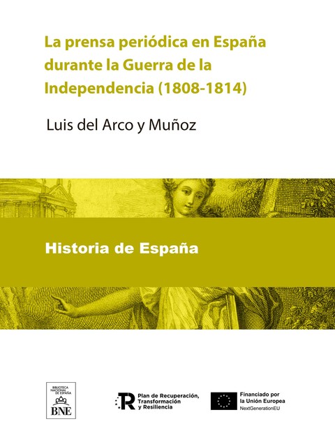 La prensa periódica en España durante la Guerra de la Independencia (1808–1814) Apuntes bibliográficos por Luis del Arco, Luis del Arco y Muñoz