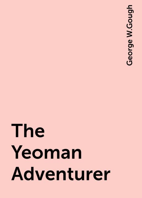 The Yeoman Adventurer, George W.Gough