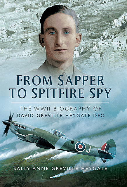 From Sapper to Spitfire Spy, David Greville-Heygate, Sally-Anne Greville-Heygate