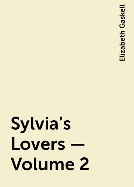 Sylvia's Lovers — Volume 2, Elizabeth Gaskell