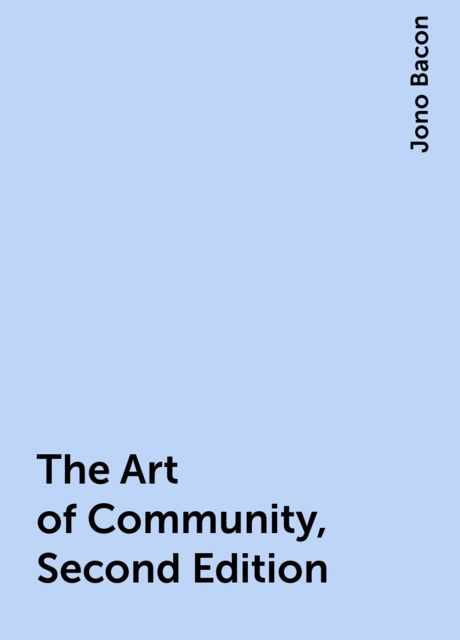 The Art of Community, Second Edition, Jono Bacon