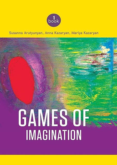 Games of imagination, Anna Kazaryan, Mariya Kazaryan, Susanna Arutyunyan