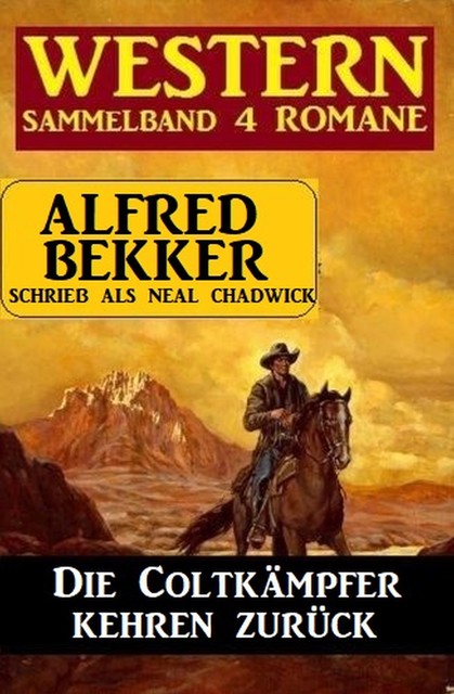 Die Coltkämpfer kehren zurück: Sammelband 4 Western, Alfred Bekker