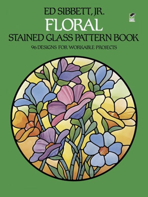 Floral Stained Glass Pattern Book, Ed Sibbett