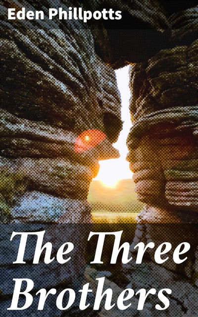 The Three Brothers, Eden Phillpotts