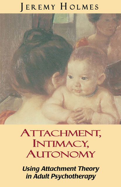 Attachment, Intimacy, Autonomy, Jeremy Holmes