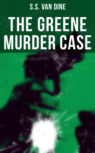 The Greene Murder Case, S.S.Van Dine