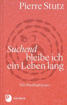 Suchend bleibe ich ein Leben lang, Pierre Stutz