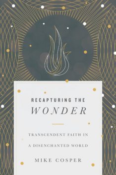 Recapturing the Wonder, Mike Cosper