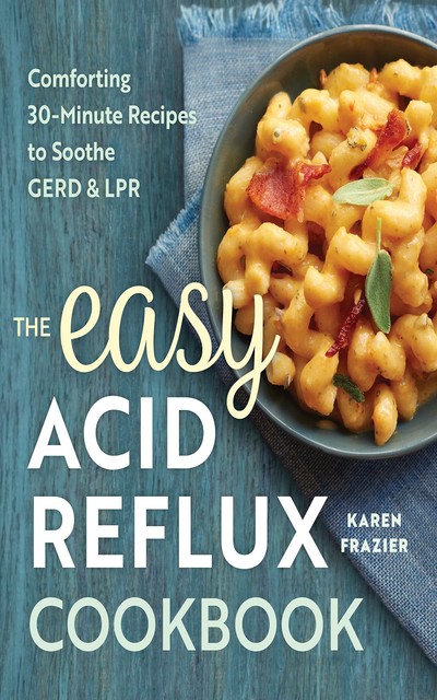 The Easy Acid Reflux Cookbook, Karen Frazier