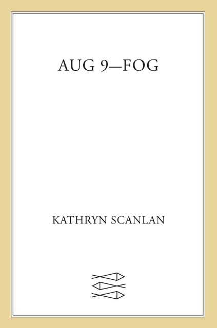 Aug 9—Fog, Kathryn Scanlan