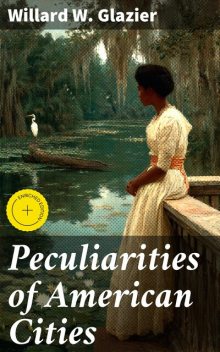 Peculiarities of American Cities, Willard W.Glazier