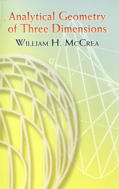 Analytical Geometry of Three Dimensions, William H.McCrea