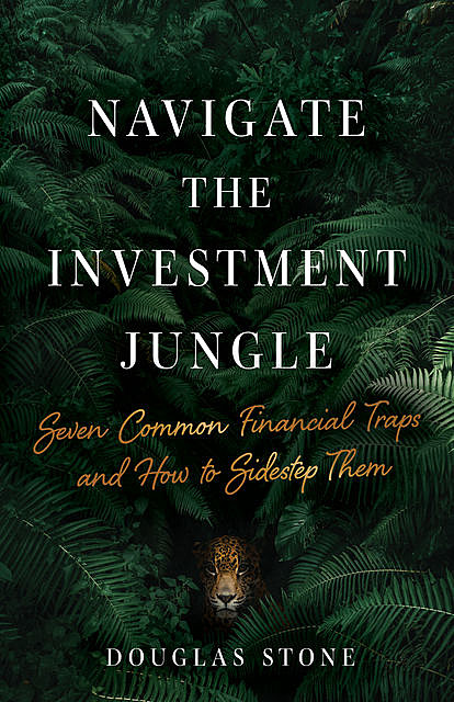 Navigate the Investment Jungle, Douglas Stone