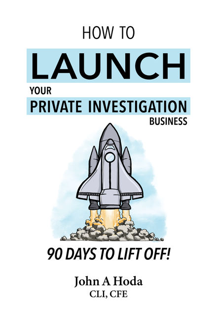 How to Launch your Private Investigation Business, John A.Hoda