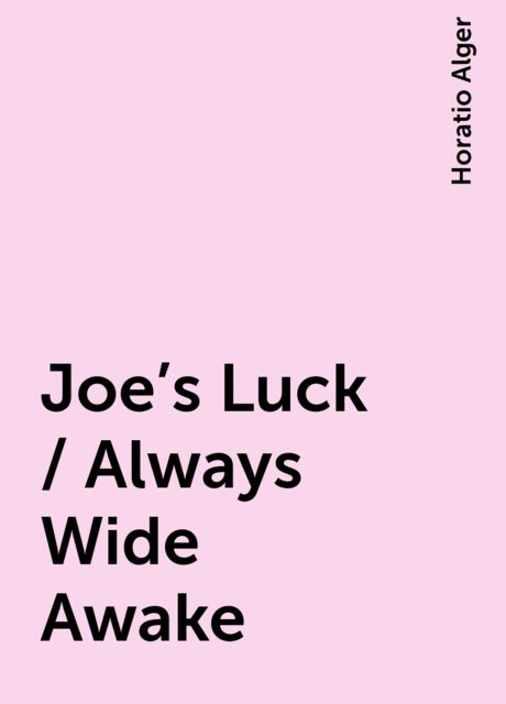 Joe's Luck / Always Wide Awake, Horatio Alger