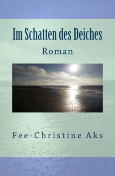 Im Schatten des Deiches, Fee-Christine Aks