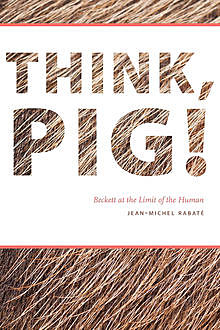 Think, Pig, Jean-Michel Rabaté