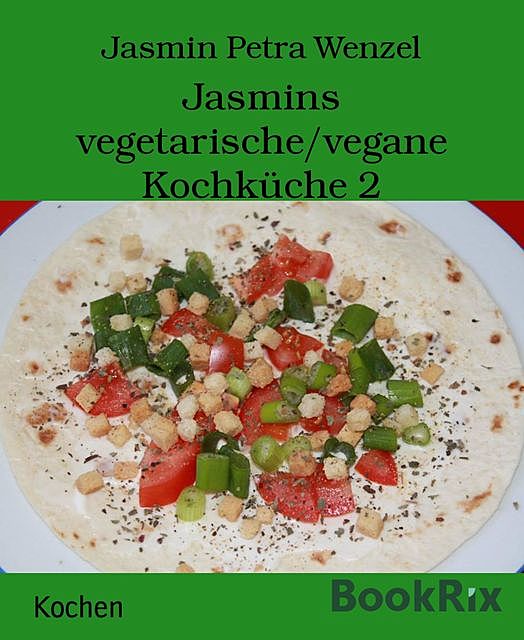 Jasmins vegetarische/vegane Kochküche 2, Jasmin Petra Wenzel