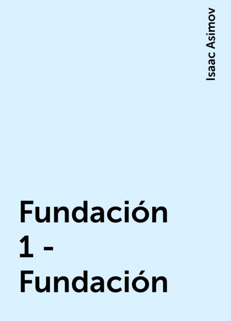 Fundación 1 - Fundación, Isaac Asimov