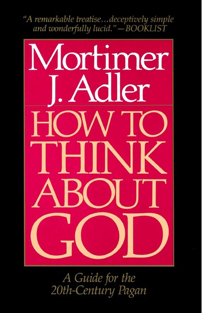How to Think About God, Mortimer J.Adler