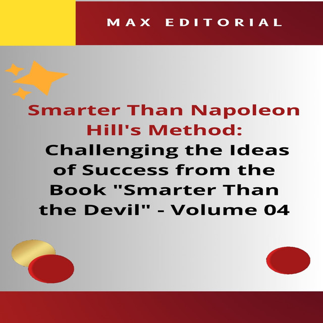 Smarter Than Napoleon Hill's Method: Challenging Ideas of Success from the Book “Smarter Than the Devil” – Volume 04, Max Editorial