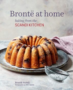 Bronte at Home: Baking from the Scandikitchen, Bronte Aurell