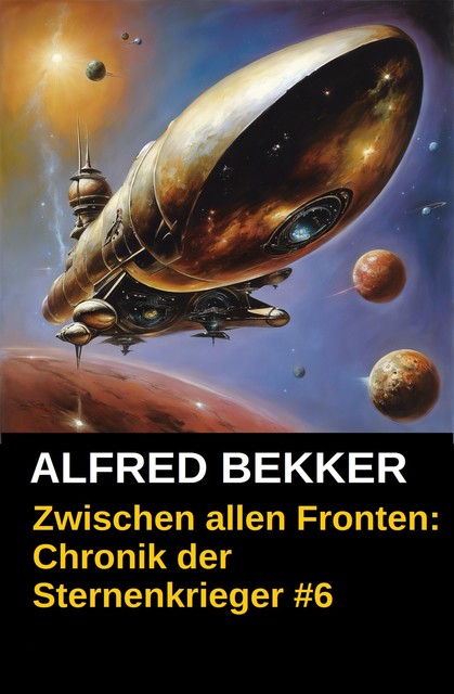 Chronik der Sternenkrieger 6 – Zwischen allen Fronten (Science Fiction Abenteuer), Alfred Bekker