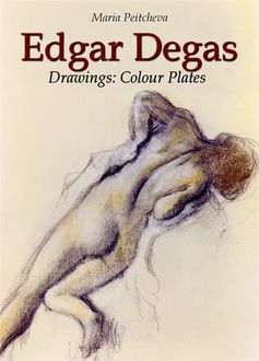 Edgar Degas Drawings: Colour Plates, Maria Peitcheva