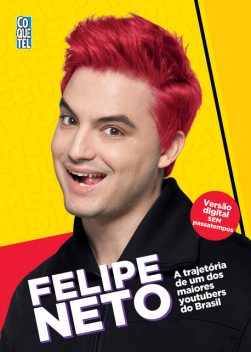 Felipe Neto – A trajetória de um dos maiores Youtubers do Brasil, Felipe Neto