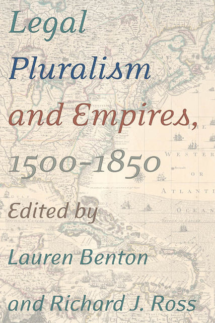 Legal Pluralism and Empires, 1500–1850, Richard Ross