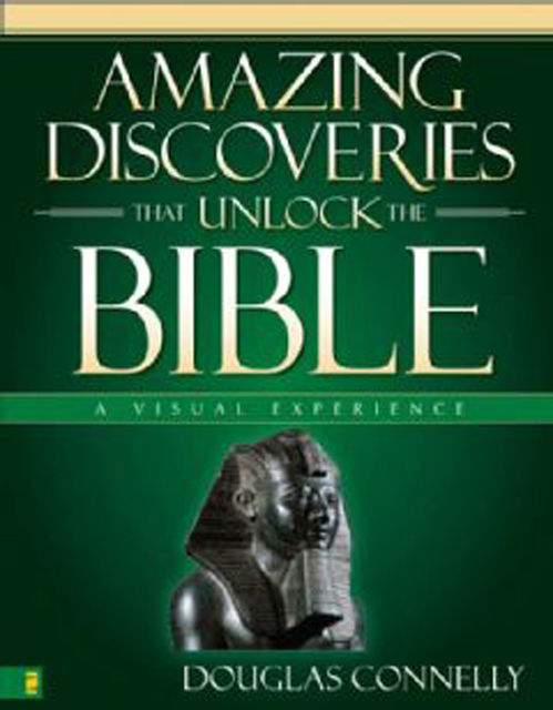 Amazing Discoveries That Unlock the Bible, Douglas Connelly