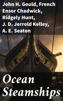 Ocean Steamships, John Gould, A.E. Seaton, William H. Rideing, J.D. Jerrold Kelley, French Ensor Chadwick, Ridgely Hunt