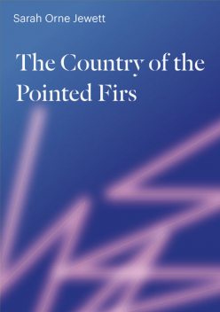 The Country of the Pointed Firs, Sarah Orne Jewett