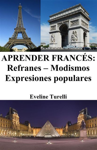 Aprender Francés: Refranes ‒ Modismos ‒ Expresiones populares, Eveline Turelli
