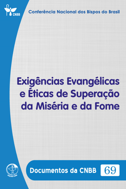 Exigências Evangélicas e Éticas de Superação da Miséria e da Fome – Documentos da CNBB 69 – Digital, Conferência Nacional dos Bipos do Brasil