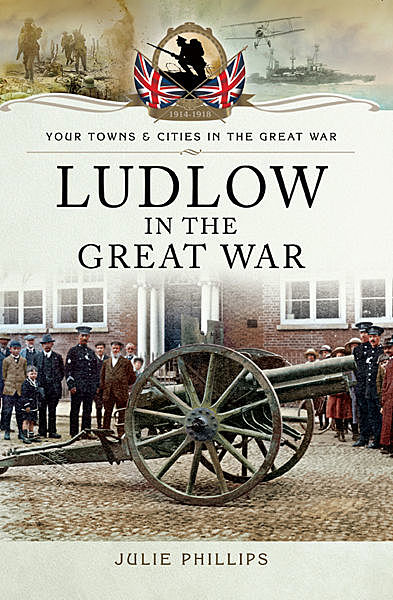 Ludlow in the Great War, Julie Phillips