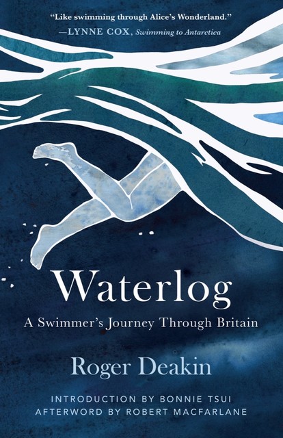 Waterlog: A Swimmers Journey Through Britain, Roger Deakin