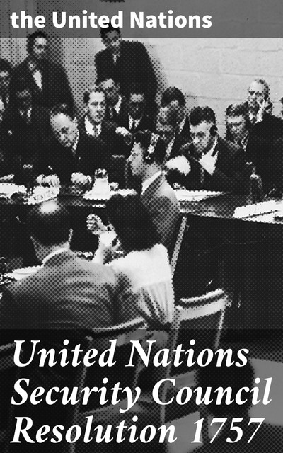 United Nations Security Council Resolution 1757, the United Nations