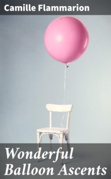 Wonderful Balloon Ascents, Camille Flammarion