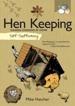Self-Sufficiency: Hen Keeping, Mike Hatcher
