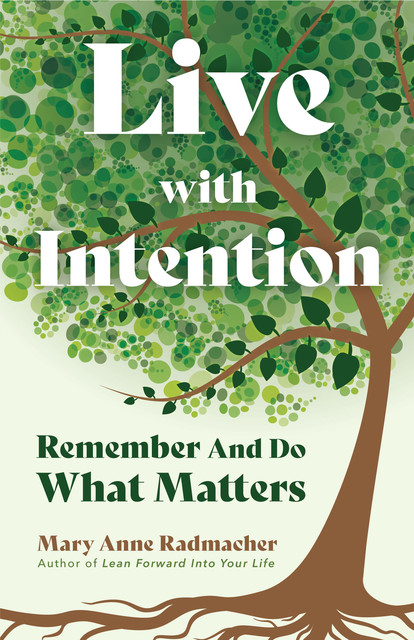 Live with Intention, Mary Anne Radmacher