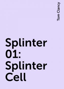 Splinter 01: Splinter Cell, Tom Clancy