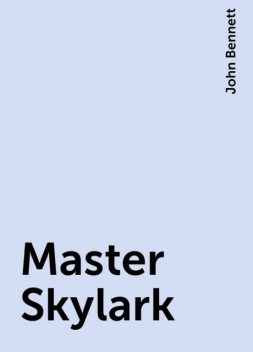 Master Skylark, John Bennett