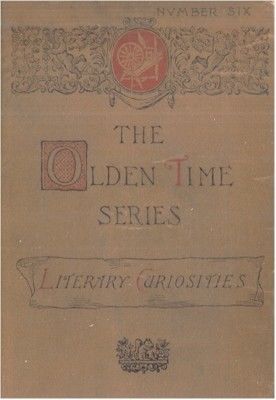 The Olden Time Series, Vol. 6: Literary Curiosities / Gleanings Chiefly from Old Newspapers of Boston and Salem, Massachusetts, Henry M.Brooks