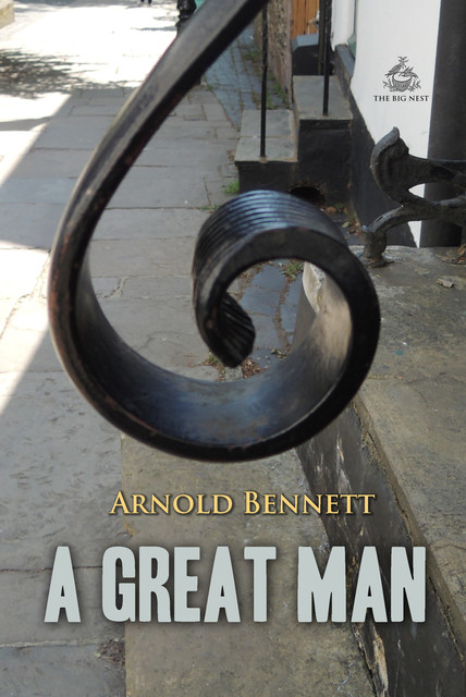 A Great Man: A Frolic, Arnold Bennett