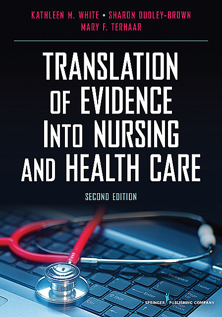 Translation of Evidence into Nursing and Health Care, Second Edition, Kathleen White, Mary F. Terhaar, Sharon Dudley-Brown