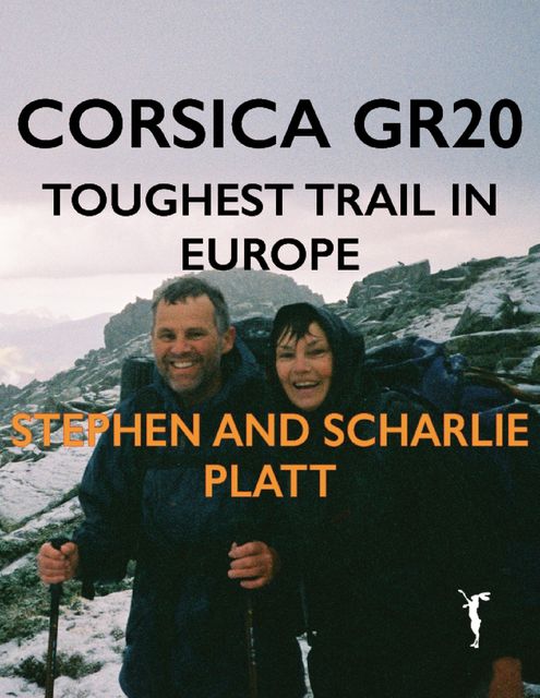Corsica GR20: Toughest Trail in Europe, Stephen Platt, Scharlie Platt